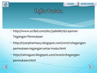 http://www.scribd.com/doc/34668676/Laporan-Tegangan-Permukaan http://riyanpharmacy.blogspot.com/2010/11/tegangan-permukaan-tegangan-antar-muka.html http://ratriagust.blogspot.com/2010/01/tegangan-permukaan.html 