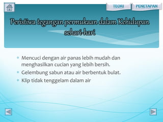 Mencuci dengan air panas lebih mudah dan menghasilkan cucian yang lebih bersih. Gelembung sabun atau air berbentuk bulat. Klip tidak tenggelam dalam air 
