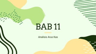 BAB 11
Analisis Arus Kas
 