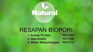 RESAPAN BIOPORI
1. Annisa Tri Utari F0117021
2. Nisa Amalia F0117087
3. Wulan Wahyuningtyas F0117117
 