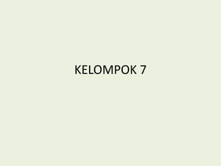KELOMPOK 7
 