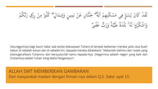 ALLAH SWT MEMBERIKAN GAMBARAN
Dari masyarakat madani dengan firman-nya dalam Q.S. Saba’ ayat 15:
 