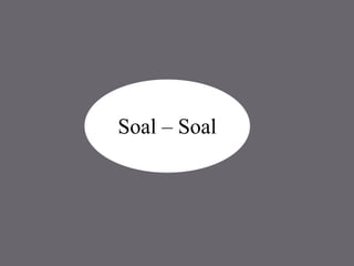 Soal – Soal
 