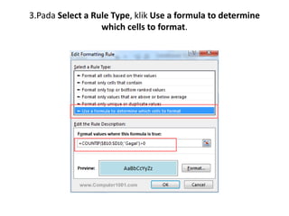 3.Pada Select a Rule Type, klik Use a formula to determine
which cells to format.
 