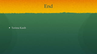 End
 Terima Kasih
 