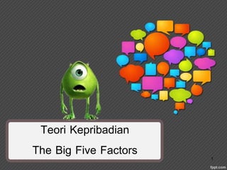 Teori Kepribadian
The Big Five Factors 1
 