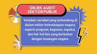 Variabel-variabel yang terkandung di
dalam sektor kelembagaan negara,
seperti program, kegiatan, tupoksi,
dan hal-hal lain yang berkaitan
dengan keuangan negara.
 