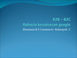 Ebusiness & E Commerce- Kelompok  C 
