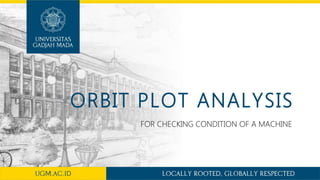 ORBIT PLOT ANALYSIS
FOR CHECKING CONDITION OF A MACHINE
 