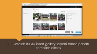 11. Setelah itu klik insert gallery seperti tanda panah
tampilan diatas
 