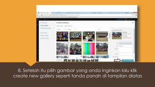 8. Setelah itu pilih gambar yang anda inginkan lalu klik
create new gallery seperti tanda panah di tampilan diatas
 