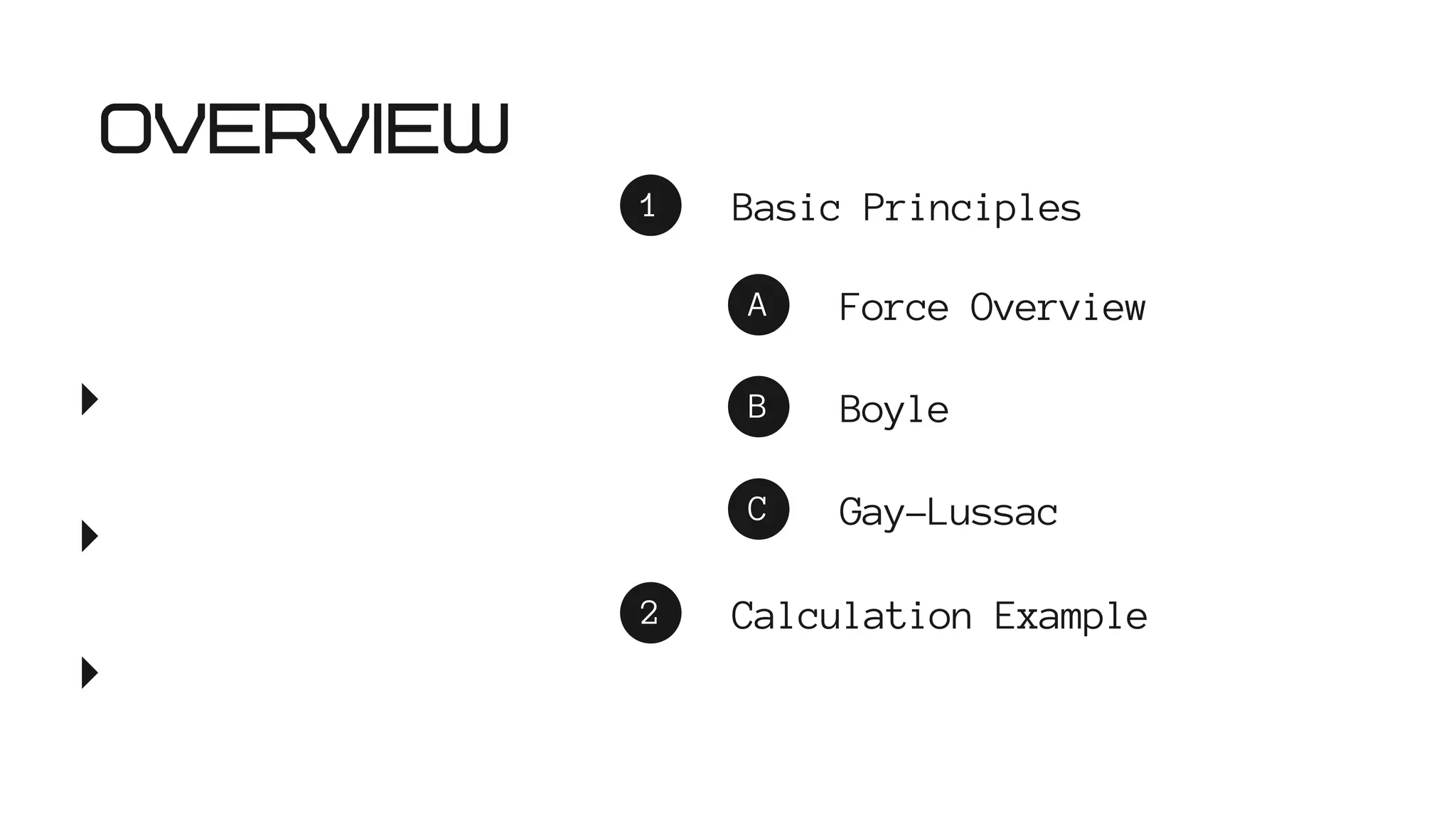 Basic Principles
1
Force Overview
A
Gay-Lussac
C
Boyle
B
Calculation Example
2
OVERVIEW
 