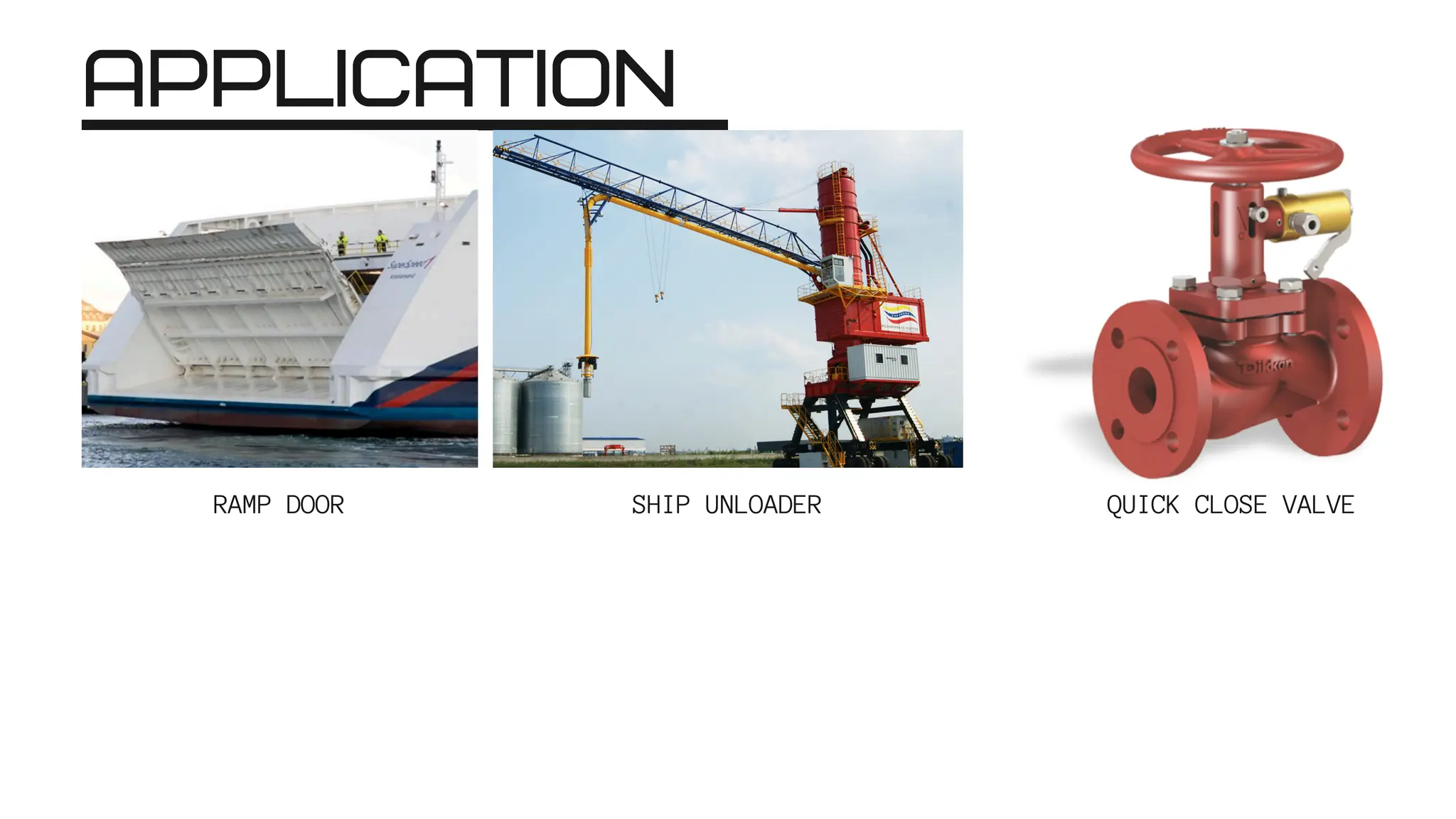 APPLICATION
RAMP DOOR SHIP UNLOADER QUICK CLOSE VALVE
 