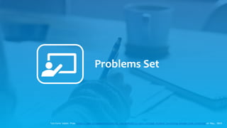 Problems Set
*picture taken from https://www.collegeparentcentral.com/2010/02/is-your-college-student-investing-enough-time-studying/on May, 2019
 