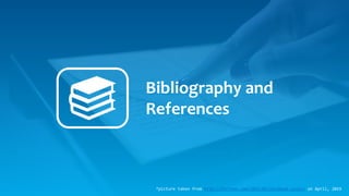 Bibliography and
References
*picture taken from http://fortune.com/2015/09/24/ebook-sales/ on April, 2019
 