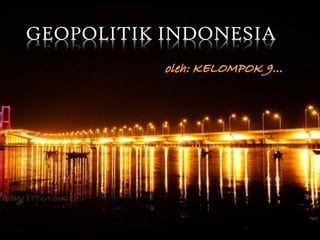 GEOPOLITIK INDONESIA
 