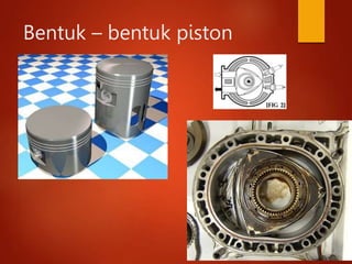 Bentuk – bentuk piston
 