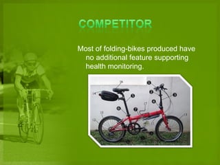 Most of folding-bikes produced have
  no additional feature supporting
  health monitoring.
 