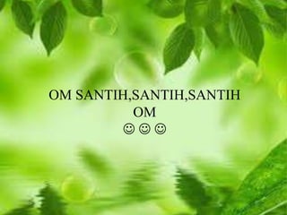 OM SANTIH,SANTIH,SANTIH 
OM 
   
