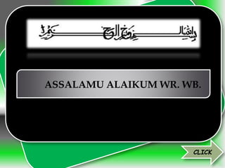 CLICK
ASSALAMU ALAIKUM WR. WB.
 