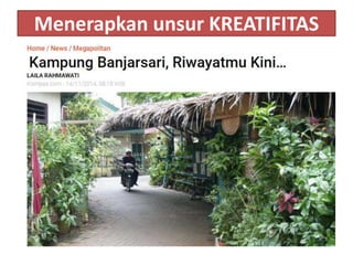Menerapkan unsur KREATIFITAS
 