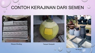 CONTOH KERAJINAN DARI SEMEN
 