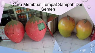 Cara Membuat Tempat Sampah Dari
Semen
 