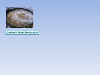 Gambar 5. Proses Perendaman
 