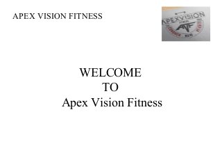 WELCOME
TO
Apex Vision Fitness
APEX VISION FITNESS
 