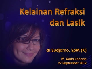 dr.Sudjarno, SpM (K)

       RS. Mata Undaan
     27 September 2012
 