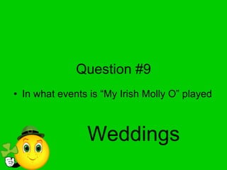 Question #9 In what events is “My Irish Molly O” played Weddings 