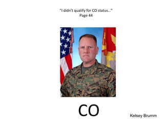 CO “ I didn’t qualify for CO status…” Page 44 Kelsey Brumm 