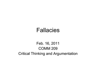 Fallacies Feb. 16, 2011 COMM 209 Critical Thinking and Argumentation 