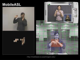 http://mobileasl.cs.washington.edu/ MobileASL 