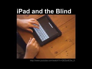 iPad and the Blind http://www.youtube.com/watch?v=QEDzitE2w_0 