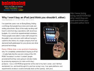 http://www.boing boing.net/2010/04/02/why-i-wont-buy-an-ipad-and-think-you-shouldnt-either.html 