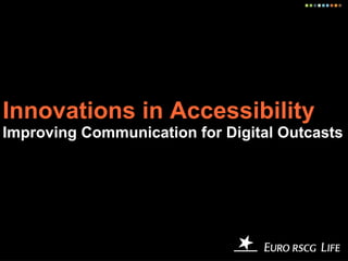 Innovations in Accessibility Improving Communication for Digital Outcasts 
