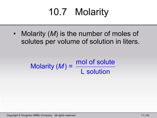 10.7  Molarity Molarity ( M ) is the number of moles of solutes per volume of solution in liters. 