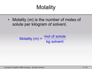 Molality ( m ) is the number of moles of solute per kilogram of solvent. Molality 