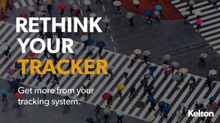 1 | CONFIDENTIAL
RETHINK
YOUR
TRACKER
Get more from your
tracking system.
 