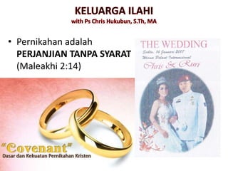 • Pernikahan adalah
PERJANJIAN TANPA SYARAT
(Maleakhi 2:14)
 