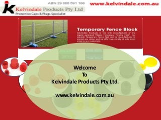 Welcome
To
Kelvindale Products Pty Ltd.
www.kelvindale.com.au
 
