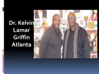 Dr. Kelvin
Lamar
Griffin
Atlanta
 