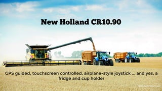 @kelvinnewman
New Holland CR10.90
@kelvinnewman
GPS guided, touchscreen controlled, airplane-style joystick ... and yes, a...