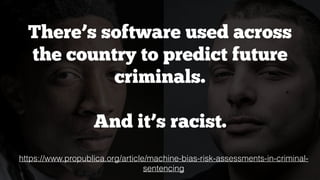 @kelvinnewman
There’s software used across
the country to predict future
criminals.
And it’s racist.
https://www.propublic...