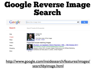 Google Reverse Image
       Search




http://www.google.com/insidesearch/features/images/
               searchbyimage.ht...