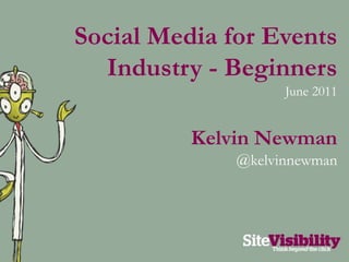 Social Media for Events Industry - Beginners June 2011 Kelvin Newman @kelvinnewman 