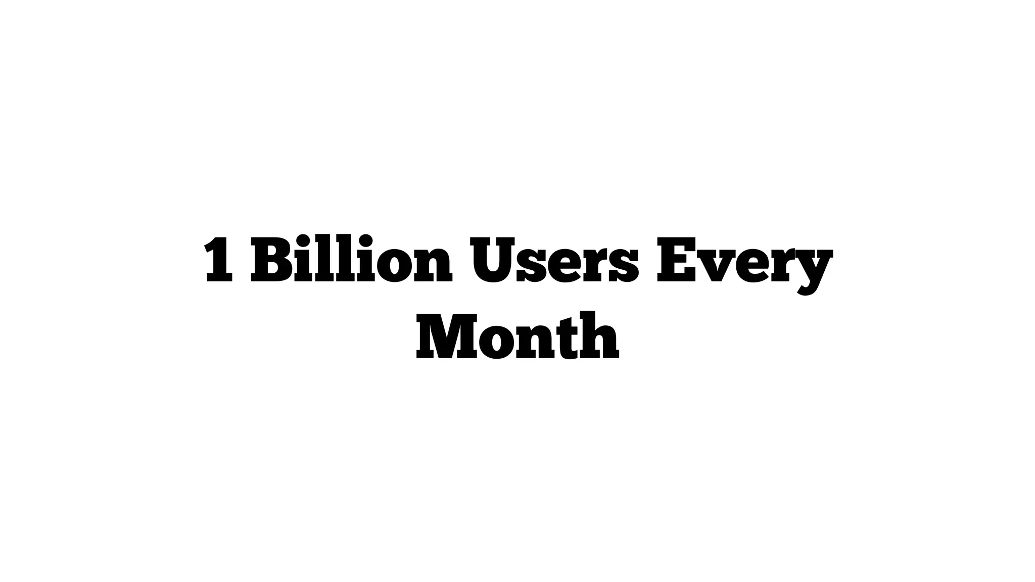 1 Billion Users Every
Month

 