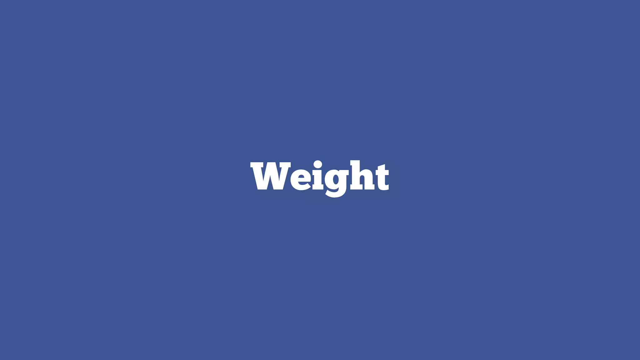 Weight

 