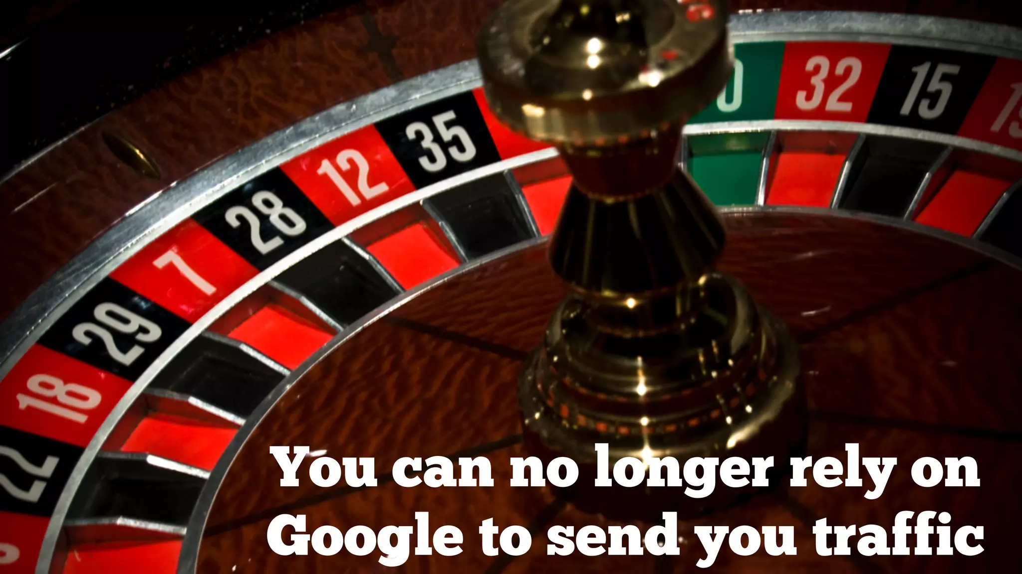 You can no longer rely on
Google to send you traffic

 